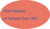 
Aïda Vasquez 
et Fernand Oury 1967